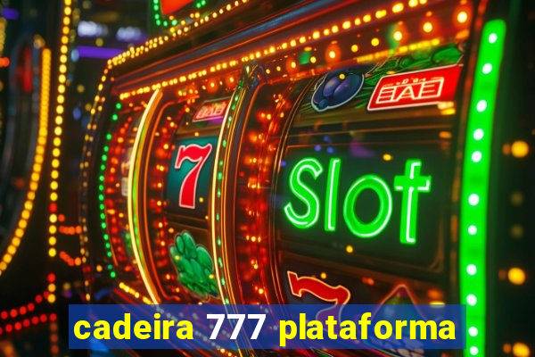 cadeira 777 plataforma